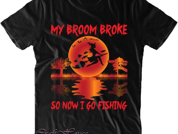 My broom broke so i go fishing svg, fishing svg, halloween svg, halloween costumes, halloween quote, halloween funny, halloween party, halloween night, pumpkin svg, witch svg, ghost svg, halloween death, t shirt designs for sale My broom broke so i go fishing svg, fishing svg, halloween svg, halloween costumes, halloween quote, halloween funny, halloween party, halloween night, pumpkin svg, witch svg, ghost svg, halloween death, t shirt designs for sale