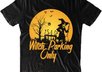 Witch Parking Only Svg, Halloween Svg, Halloween Costumes, Halloween Quote, Halloween Funny, Halloween Party, Halloween Night, Pumpkin Svg, Witch Svg, Ghost Svg, Halloween Death, Trick or Treat Svg, Stay Spooky t shirt design for sale