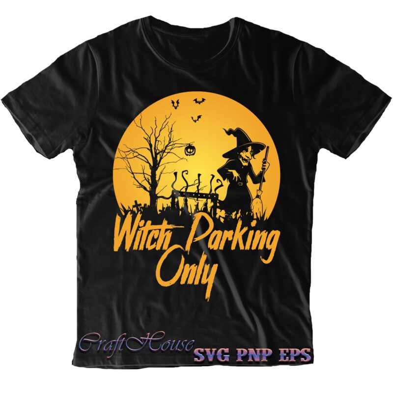 Witch Parking Only Svg, Halloween Svg, Halloween Costumes, Halloween Quote, Halloween Funny, Halloween Party, Halloween Night, Pumpkin Svg, Witch Svg, Ghost Svg, Halloween Death, Trick or Treat Svg, Stay Spooky