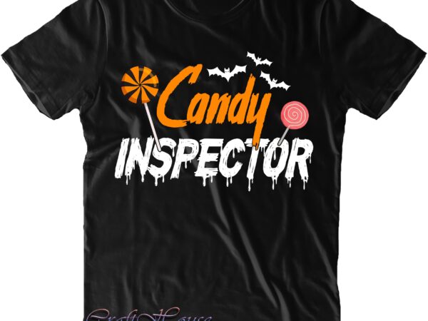 Candy inspector svg, halloween svg, halloween costumes, halloween quote, halloween funny, halloween party, halloween night, pumpkin svg, witch svg, ghost svg, halloween death, trick or treat svg, stay spooky, spooky t shirt vector file