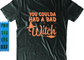 You Coulda Had A Bad Witch Svg, Funny Witch Svg, Halloween Svg, Funny Halloween, Halloween Party, Halloween Quote, Halloween Night, Pumpkin Svg, Witch Svg, Ghost Svg, Halloween Death, Trick or t shirt design template