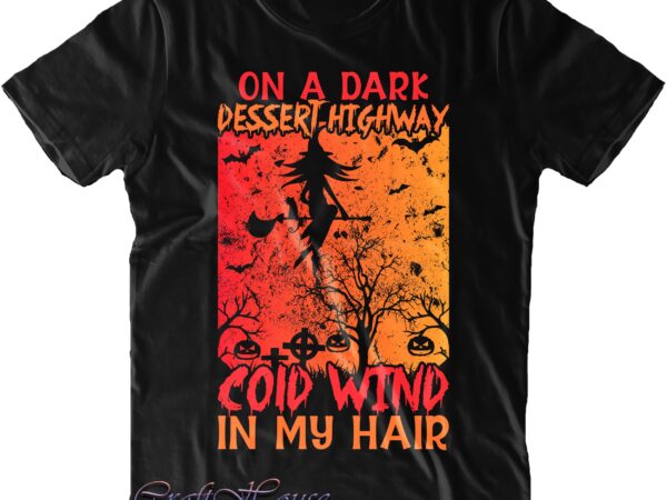 On a dark desert highway cool wind in my hair svg, halloween svg, halloween costumes, halloween quote, halloween funny, halloween party, halloween night, pumpkin svg, witch svg, ghost svg, halloween t shirt design online