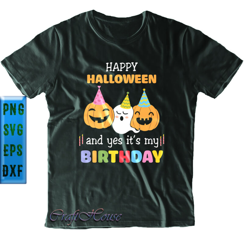 Happy Halloween and yes It's My Birthday Svg, Funny Pumpkin and Ghost, It's My Birthday Svg, My Birthday Svg, Birthday Svg, Halloween Svg, Funny Halloween, Halloween Party, Halloween Quote, Halloween