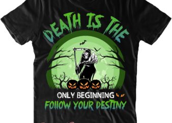 Death Is The Only Beginning Follow Your Destiny Svg, Demons SVG, Devil SVG, Halloween Svg, Halloween Quote, Halloween Funny, Pumpkin Svg, Witch Svg, Ghost Svg, Halloween Death, Trick or Treat t shirt vector illustration