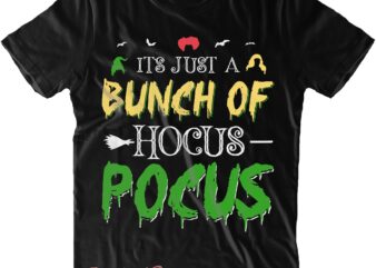 It’s Just A Bunch Of Hocus Pocus Svg, Hocus Pocus Png, Halloween Svg, Halloween Quote, Halloween Funny, Pumpkin Svg, Witch Svg, Ghost Svg, Halloween Death, Trick or Treat Svg, Stay t shirt design for sale