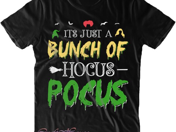 It’s just a bunch of hocus pocus svg, hocus pocus png, halloween svg, halloween quote, halloween funny, pumpkin svg, witch svg, ghost svg, halloween death, trick or treat svg, stay t shirt design for sale