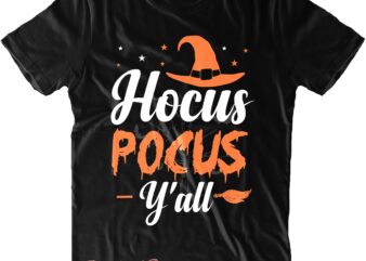Hocus Pocus Y’all Svg, Hocus Pocus Svg, Halloween Svg, Halloween Quote, Halloween Funny, Pumpkin Svg, Witch Svg, Ghost Svg, Halloween Death, Trick or Treat Svg, Stay Spooky