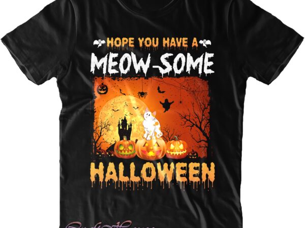Hope you have a meow some halloween svg, cat svg, cat cute svg, halloween svg, halloween costumes, halloween quote, halloween funny, halloween party, halloween night, pumpkin svg, witch svg, ghost graphic t shirt