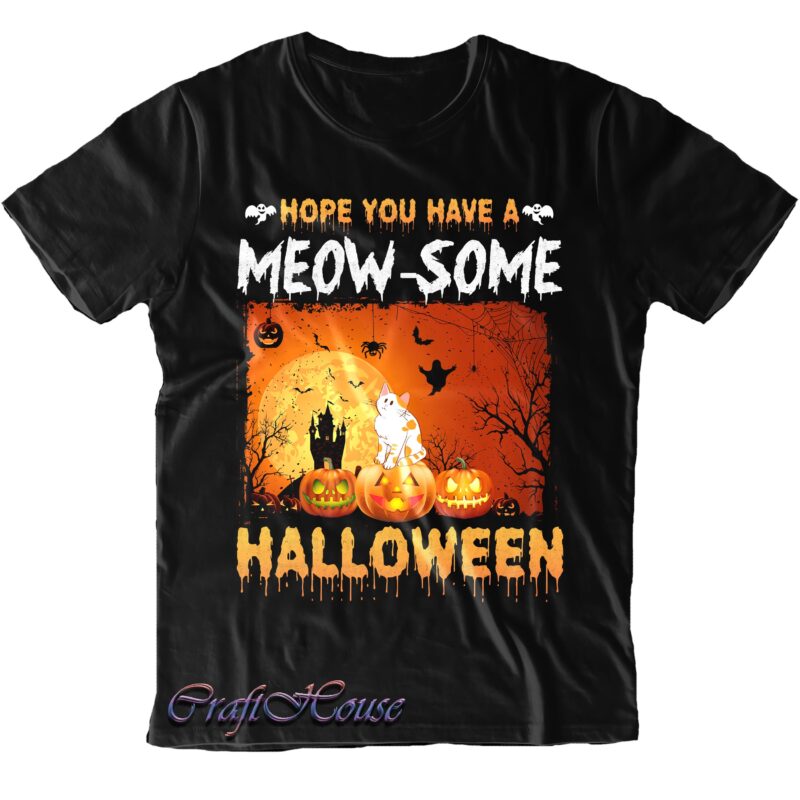Hope You Have A Meow Some Halloween Svg, Cat Svg, Cat Cute Svg, Halloween Svg, Halloween Costumes, Halloween Quote, Halloween Funny, Halloween Party, Halloween Night, Pumpkin Svg, Witch Svg, Ghost