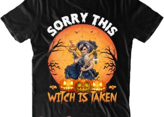 Sorry This Witch Is Taken Svg, Halloween Svg, Halloween Quote, Halloween Funny, Pumpkin Svg, Witch Svg, Ghost Svg, Halloween Death, Trick or Treat Svg, Stay Spooky, Hocus Pocus Svg, Halloween