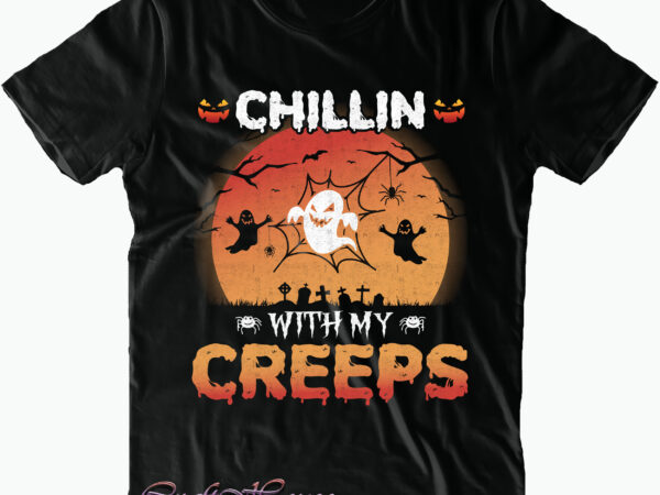 Chillin with my creeps svg, halloween design, halloween svg, halloween t shirt design, halloween night, halloween vector, halloween design, halloween graphics, halloween quote, halloween costumes