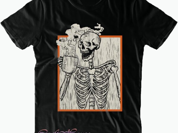 Skeleton drinking coffee svg, sekeleton coffee svg, skeleton svg, skeleton vector, halloween t shirt design, halloween svg, halloween night, halloween vector, halloween design, halloween graphics, halloween quote, pumpkin svg, witch