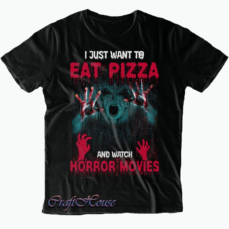 I Just Want To Eat Pizza And Watch Horror Movies SVG, Horror Movies SVG, Eat Pizza And Watch Horror Movies SVG, Pizza Svg, Halloween t shirt design, Halloween Svg, Halloween