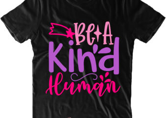 Be A Kind Human t shirt design, Be A Kind Human Svg, Back To School, First Day At School, First Day of School, First Day School, Happy First Day of
