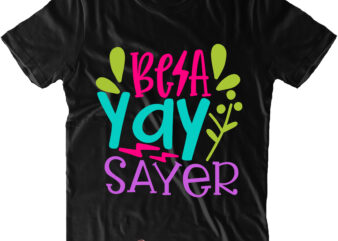 Be A Yay Sayer t shirt design, Be A Yay Sayer Svg, Back To School, First Day At School, First Day of School, First Day School, Happy First Day of