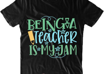 Being A Teacher Is My Jam t shirt design, Being A Teacher Is My Jam Svg, Back To School, First Day At School, First Day of School, First Day School,