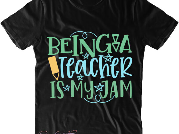 Being a teacher is my jam t shirt design, being a teacher is my jam svg, back to school, first day at school, first day of school, first day school,