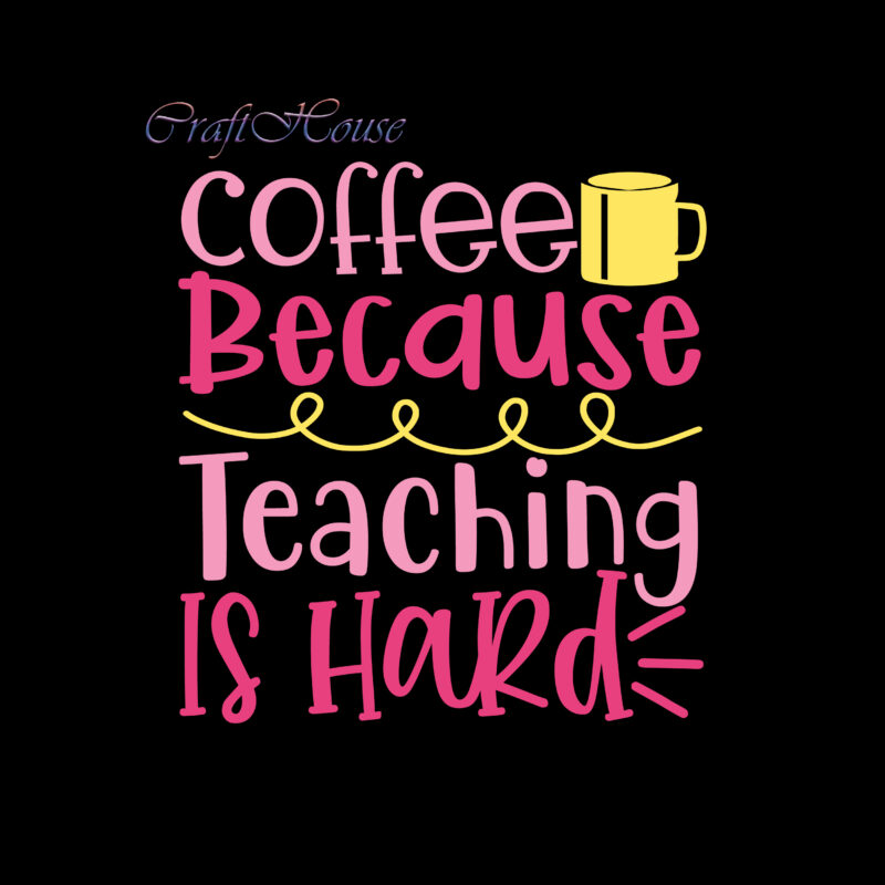 Coffee Because Teaching Is Hard Svg, Back To School, First Day At School, First Day of School, First Day School, Happy First Day of School, Happy First Day of School