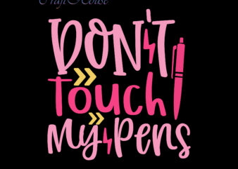 Don’t Touch My Pens Svg, Back To School, First Day At School, First Day of School, First Day School, Happy First Day of School, Happy First Day of School Svg,
