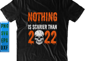Nothing Is Scarier Than 2022 Svg, 2022 is scary because there is war Svg, Skull Svg, Halloween Svg, Funny Halloween, Halloween Party, Halloween Quote, Halloween Night, Pumpkin Svg, Witch Svg,
