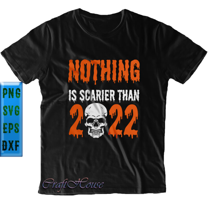 Nothing Is Scarier Than 2022 Svg, 2022 is scary because there is war Svg, Skull Svg, Halloween Svg, Funny Halloween, Halloween Party, Halloween Quote, Halloween Night, Pumpkin Svg, Witch Svg,