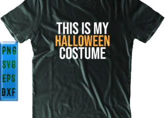 This Is My Halloween Costume Svg, Halloween SVG, Funny Halloween, Halloween Party, Halloween Quote, Halloween Night, Pumpkin SVG, Witch SVG, Ghost SVG, Halloween Death, Trick or Treat SVG, Spooky Halloween