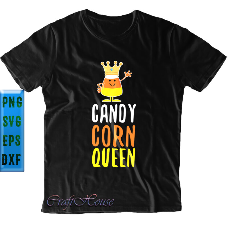Candy Corn Queen SVG, Candy Corn Svg, Queen SVG, Halloween SVG, Funny Halloween, Halloween Party, Halloween Quote, Halloween Night, Pumpkin SVG, Witch SVG, Ghost SVG, Halloween Death, Trick or Treat