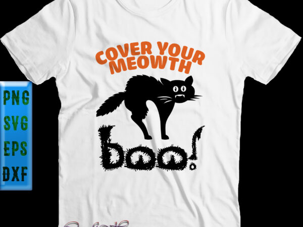Cover your meowth svg, cat black and boo svg, cat svg, halloween svg, funny halloween, halloween party, halloween quote, halloween night, pumpkin svg, witch svg, ghost svg, halloween death, trick t shirt vector file