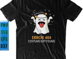 Error 404 Costume Not Found SVG, Error 404 Costume Not Found PNG, Funny Ghost SVG, Halloween SVG, Funny Halloween, Halloween Party, Halloween Quote, Halloween Night, Pumpkin SVG, Witch SVG, Ghost