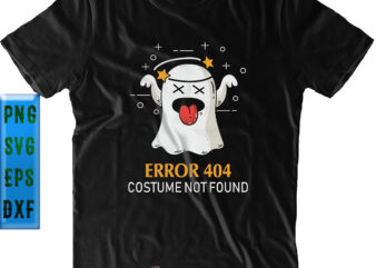 Error 404 Costume Not Found SVG, Error 404 Costume Not Found PNG, Funny Ghost SVG, Halloween SVG, Funny Halloween, Halloween Party, Halloween Quote, Halloween Night, Pumpkin SVG, Witch SVG, Ghost vector clipart