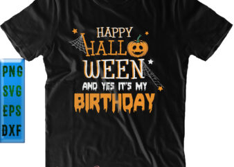 Happy Halloween And Yes Its My Birthday SVG, Birthday SVG, Halloween SVG, Funny Halloween, Halloween Party, Halloween Quote, Halloween Night, Pumpkin SVG, Witch SVG, Ghost SVG, Halloween Death, Trick or