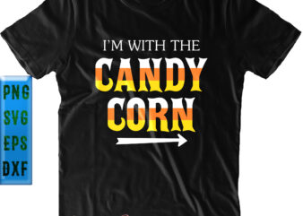 I’m With The Candy Corn SVG, Candy Corn SVG, Halloween SVG, Funny Halloween, Halloween Party, Halloween Quote, Halloween Night, Pumpkin SVG, Witch SVG, Ghost SVG, Halloween Death, Trick or Treat t shirt design for sale
