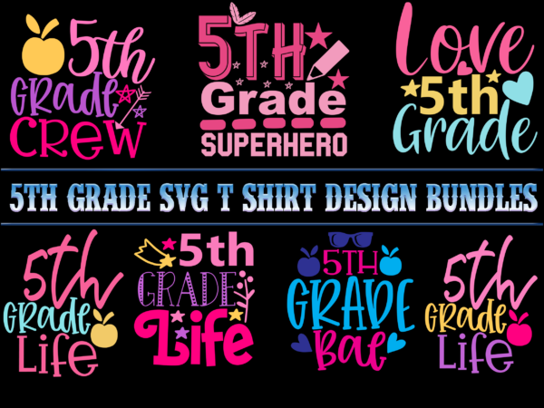 5th grade bundle, bundle 5th grade, 5th grade svg bundle, 5th grade bundles, 5th grade svg, 5th grade vector, school t shirt design bundles, school svg bundle, school bundle, bundle