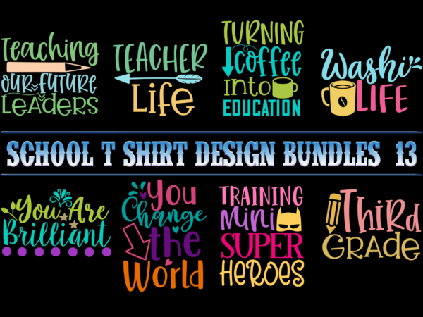 School t shirt design bundles p13, school svg bundle, school bundle, bundle school, school bundles, teacher bundle, back to school, school vector, first day at school, first day of school,