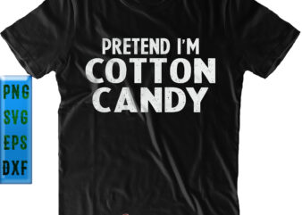 Pretend I’m Cotton Candy Halloween Costume SVG, Halloween SVG, Funny Halloween, Halloween Party, Halloween Quote, Halloween Night, Pumpkin SVG, Witch SVG, Ghost SVG, Halloween Death, Trick or Treat SVG, Spooky t shirt illustration