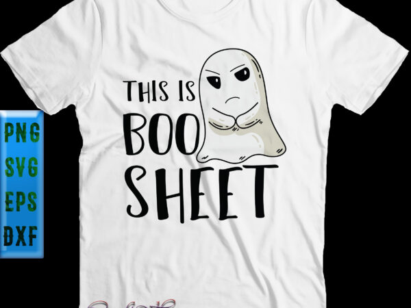 This is boo sheet svg, ghost svg, boo sheet svg, halloween svg, funny halloween, halloween party, halloween quote, halloween night, pumpkin svg, witch svg, ghost svg, halloween death, trick or t shirt designs for sale