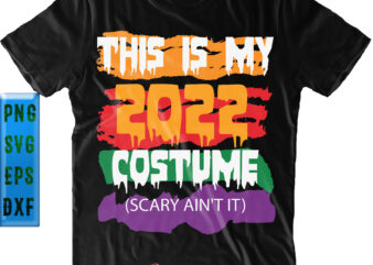 This Is My 2022 Costume Scary Ain’t It SVG, Scary Ain’t It SVG, Halloween SVG, Funny Halloween, Halloween Party, Halloween Quote, Halloween Night, Pumpkin SVG, Witch SVG, Ghost SVG, Halloween