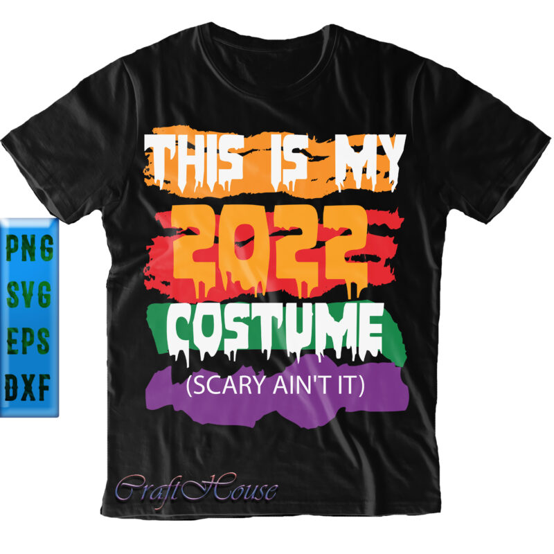 This Is My 2022 Costume Scary Ain't It SVG, Scary Ain't It SVG, Halloween SVG, Funny Halloween, Halloween Party, Halloween Quote, Halloween Night, Pumpkin SVG, Witch SVG, Ghost SVG, Halloween