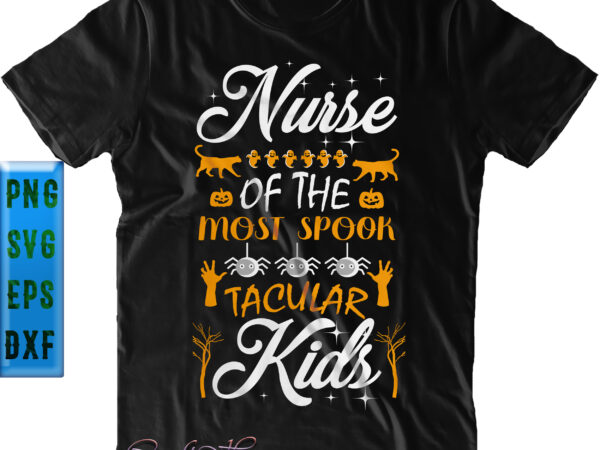 Nurse of the most spooktacular kids, nurse svg, halloween svg, funny halloween, halloween party, halloween quote, halloween night, pumpkin svg, witch svg, ghost svg, halloween death, trick or treat svg, T shirt vector artwork Nurse of the most spooktacular kids, nurse svg, halloween svg, funny halloween, halloween party, halloween quote, halloween night, pumpkin svg, witch svg, ghost svg, halloween death, trick or treat svg, T shirt vector artwork