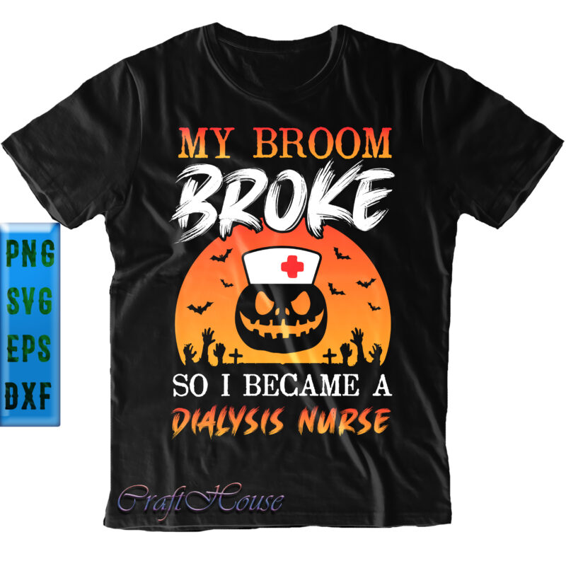 My Broom Broke So I Became A Dialysis Nurse SVG, Funny Pumpkin Nurse SVG, Halloween SVG, Funny Halloween, Halloween Party, Halloween Quote, Halloween Night, Pumpkin SVG, Witch SVG, Ghost SVG,