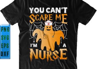 You Can’t Scare Me I’m a Nurse SVG, I’m a Nurse SVG, You Can’t Scare Me Svg, Nurse SVG, Halloween SVG, Funny Halloween, Halloween Party, Halloween Quote, Halloween Night, Pumpkin t shirt design template