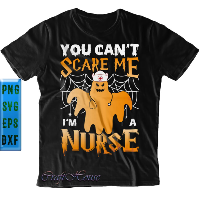 You Can't Scare Me I'm a Nurse SVG, I'm a Nurse SVG, You Can't Scare Me Svg, Nurse SVG, Halloween SVG, Funny Halloween, Halloween Party, Halloween Quote, Halloween Night, Pumpkin