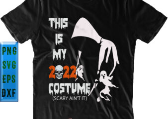 This Is My 2022 Costume Scary Ain’t It PNG, Shadow of Death, Scary Ain’t It SVG, Halloween SVG, Funny Halloween, Halloween Party, Halloween Quote, Halloween Night, Pumpkin SVG, Witch SVG,