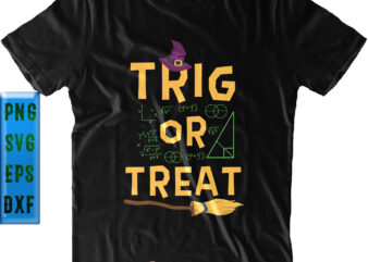 Trig Or Treat SVG, Math Teacher SVG, Teacher SVG, Halloween SVG, Funny Halloween, Halloween Party, Halloween Quote, Halloween Night, Pumpkin SVG, Witch SVG, Ghost SVG, Halloween Death, Trick or Treat