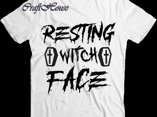 Resting witch face svg, halloween t shirt design, halloween svg, halloween night, halloween graphics, halloween design, halloween quote