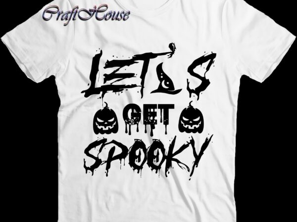 Let’s get spooky svg, spooky svg, halloween svg, halloween night, halloween vector, halloween design, halloween graphics, halloween quote, pumpkin svg, witch svg, halloween costumes, halloween funny, ghost svg, trick or