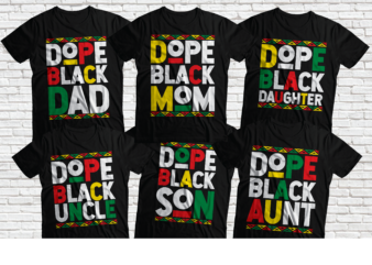 Dope black uncle, dope black aunt, Dope black dad, dope black mom, dope black son, dope black daughter, black family bundle t-shirt design PNG,AI,PDF (png black and white tshirt BOTH)