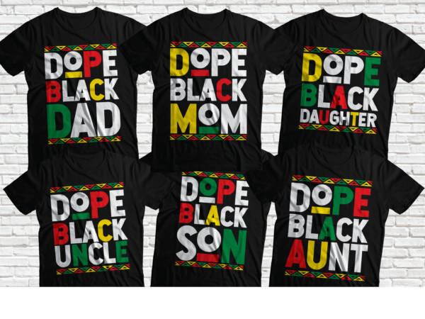 Dope black uncle, dope black aunt, dope black dad, dope black mom, dope black son, dope black daughter, black family bundle t-shirt design png,ai,pdf (png black and white tshirt both)