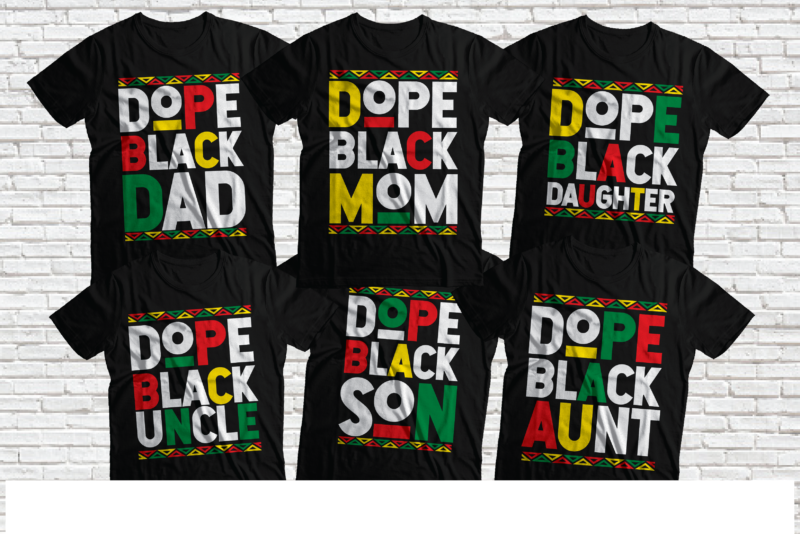 Dope black uncle, dope black aunt, Dope black dad, dope black mom, dope black son, dope black daughter, black family bundle t-shirt design PNG,AI,PDF (png black and white tshirt BOTH)