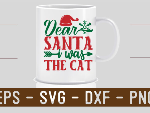 Dear santa it was the cat svg t shirt vector illustration